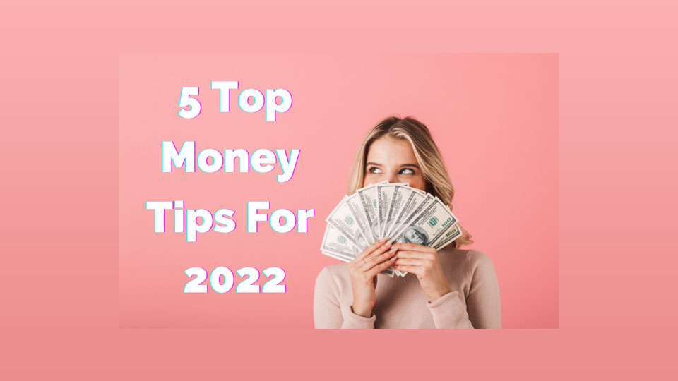5 Money Tips For 2022
