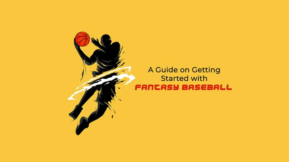 A Guide on Getting Started with Fantasy Baseball