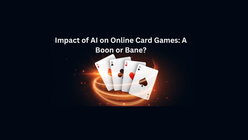Impact of AI on Online Card Games: A Boon or Bane?