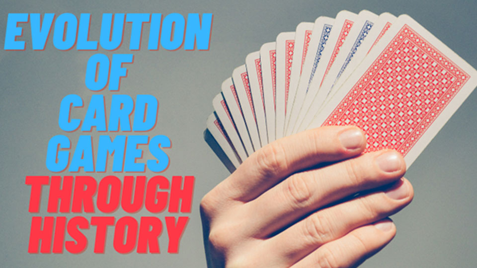 Evolution of Card Games Through History