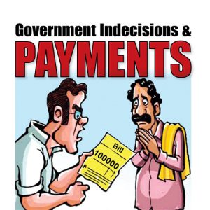Government Indecisions & Payments